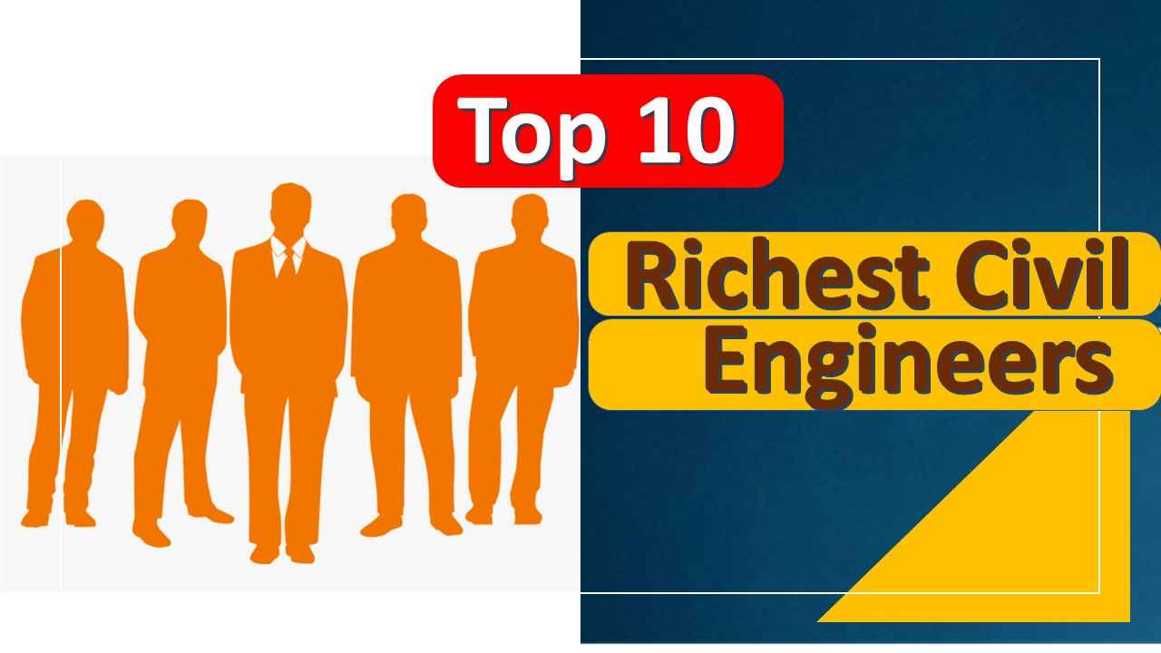 Richest Civil Engineers in the World